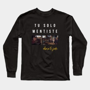 Tú solo mentiste Long Sleeve T-Shirt